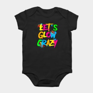 Let Glow Crazy Colorful Quote Colorful Tie Dye squad team Baby Bodysuit